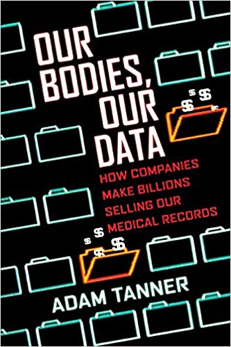 Our Bodies, Our Data: How Companies Make Billions Selling Our Medical Records